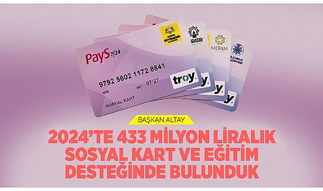 Başkan Altay: “2024’te 433 Milyon Liralık Sosyal Kart ve Eğitim Desteğinde Bulunduk”